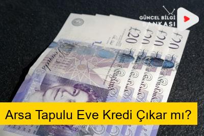 Arsa Tapulu Eve Kredi Çıkar mı?