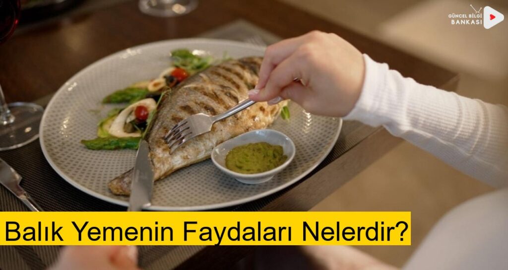 Balık Yemenin Faydaları Nelerdir?