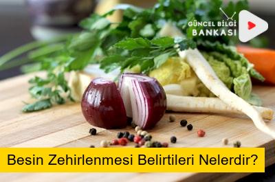 Besin Zehirlenmesi Belirtileri Nelerdir?