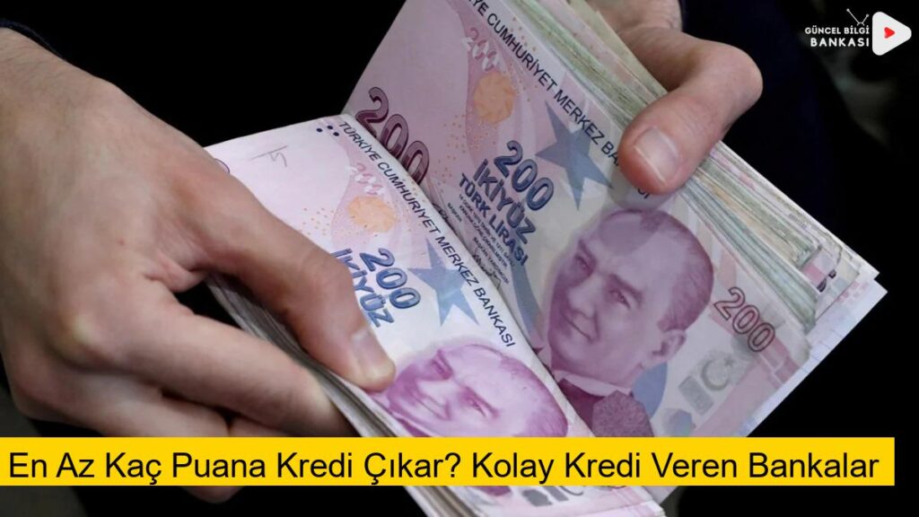 En Az Kaç Puana Kredi Çıkar? Kolay Kredi Veren Bankalar