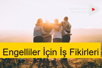Engelliler İçin İş Fikirleri (2024)