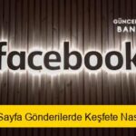 Facebook Sayfa Gönderilerde Keşfete Nasıl Düşülür?