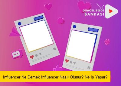 Influencer Ne Demek Influencer Nasıl Olunur? Ne İş Yapar?