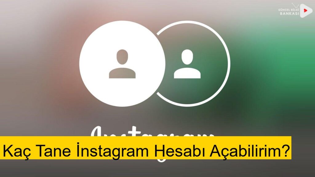 Kaç Tane İnstagram Hesabı Açabilirim? (2025)