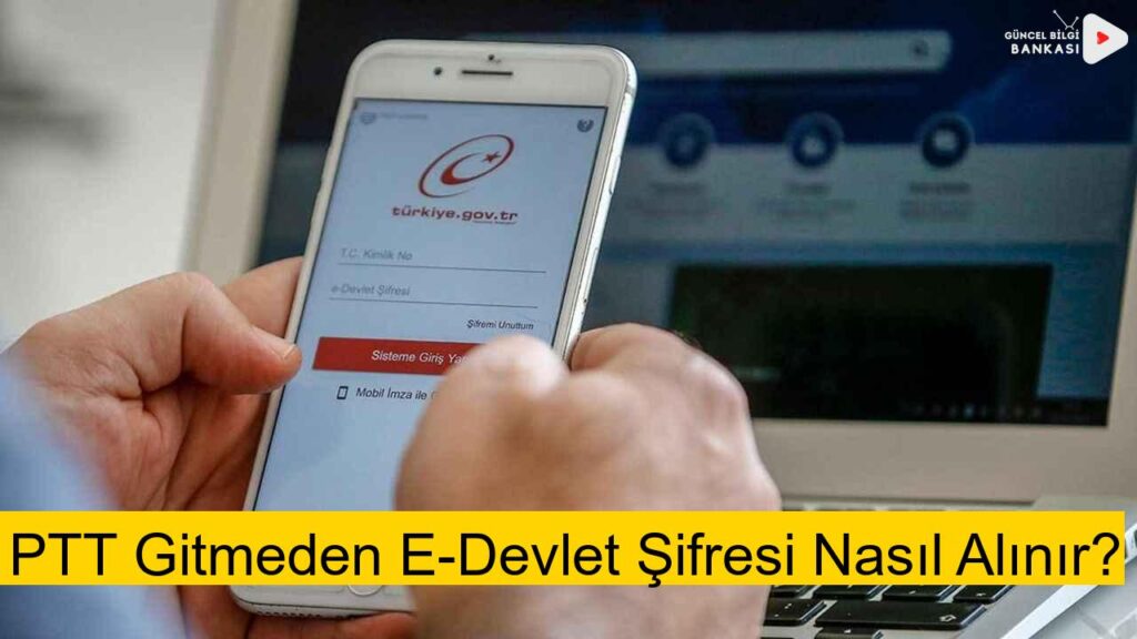 PTT Gitmeden E-Devlet Şifresi Nasıl Alınır? (2025)